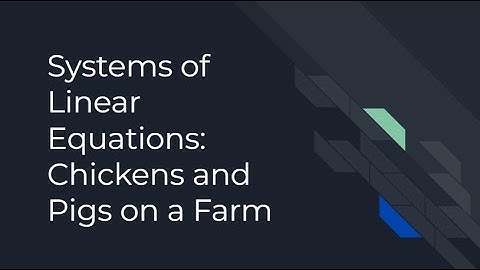Systems of Linear Equations: Chicken and Pigs on a Farm