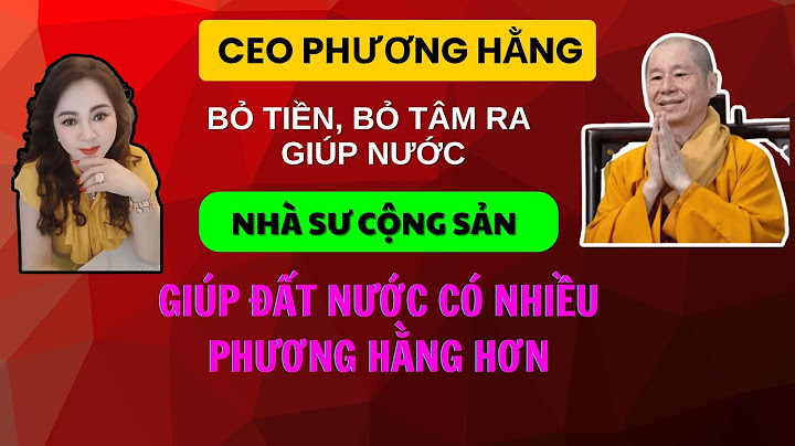 CEO Phương Hằng bỏ tiền, bỏ tâm giúp nước. Nhà sư Cộng sản Chân Quang giúp nước có nhiều Phương Hằng