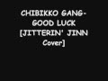 CHIBIKKO GANG‐GOOD LUCK 【JITTERIN&#39; JINN   Live Cover】