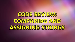 Code Review: Comparing and assigning strings (3 Solutions!!) Wealth