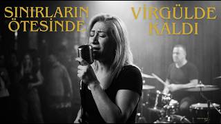 Sınırların Ötesinde - Virgülde Kaldı (\
