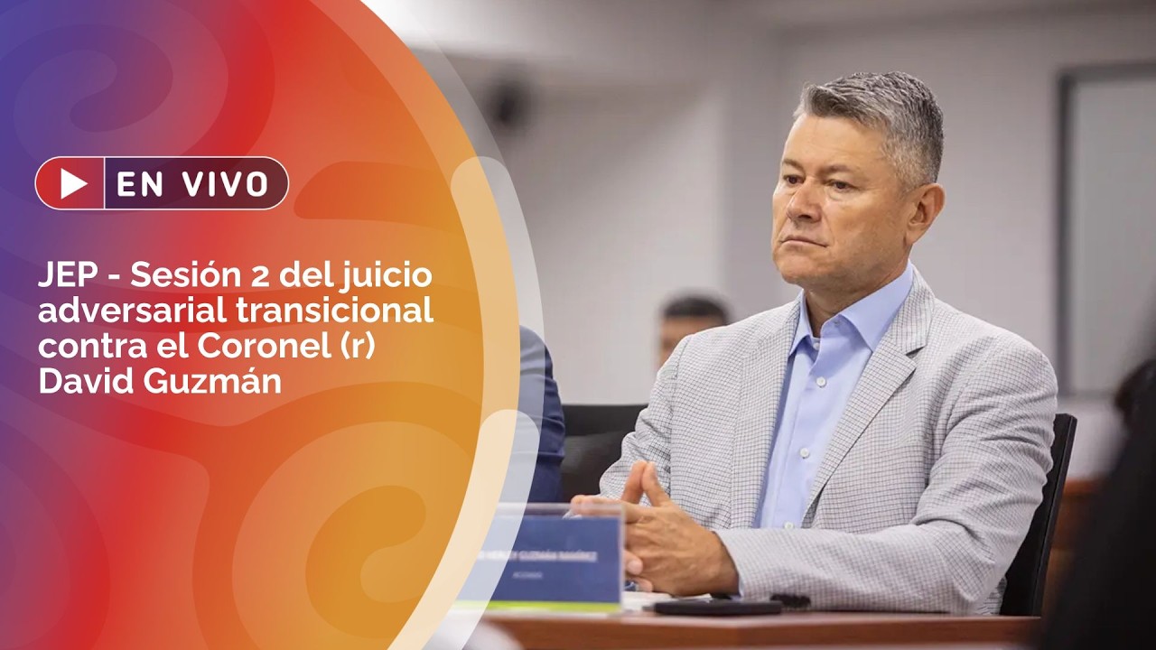 JEP - Sesión 2 del Juicio adversarial transicional contra el Coronel (r) David Guzmán