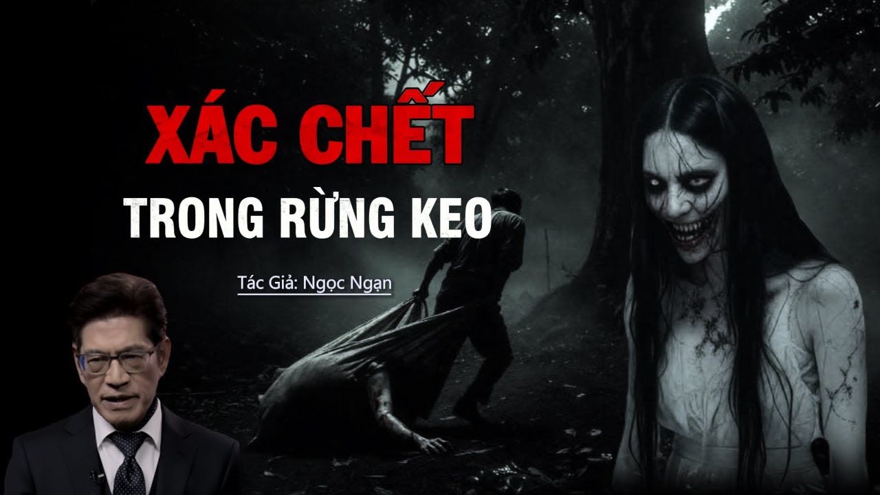 Truyện Ma Nguyễn Ngọc Ngạn | Xác Chết Trong Rừng Keo | Truyen co that 2025