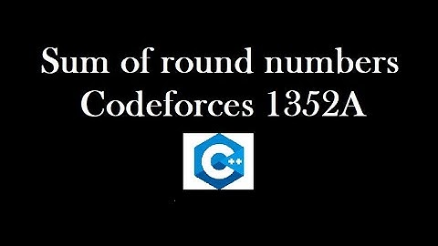 Sum of round numbers Codeforces 1352A solution explained in Hindi