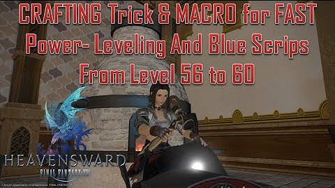 Final Fantasy XIV: Heavensward - MACRO for FAST Leveling And Blue Scrips Level 56-60