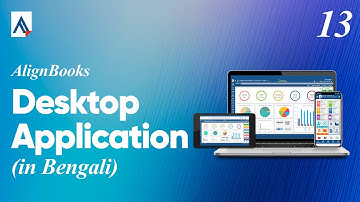 Desktop Application Explained | Complete Overview | Training Video 13 [In Bengali]