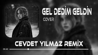 Gel Dedim Geldin, Döndü Bütün Dengem (Cevdet Yılmaz Remix)