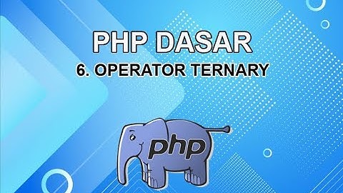 Belajar PHP Untuk Pemula | 6. Operator Ternary