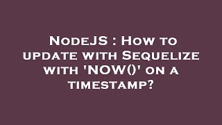 NodeJS : How to update with Sequelize with 'NOW()' on a timestamp? Wealth