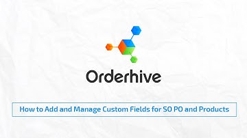 How to Add and Manage Custom Fields for SO PO and Products