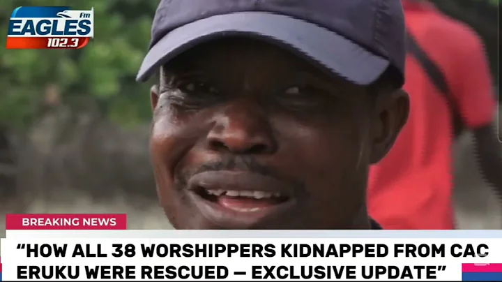 “How All 38 Worshippers Kidnapped from CAC Eruku Were Rescued — Exclusive Update”