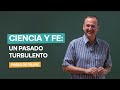 Ciencia y fe: un pasado turbulento | Pablo de Felipe | Universidad Rey Juan Carlos