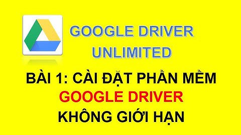 Hướng dẫn Cài Đặt Phần Mềm Google Driver Unlimited - Driver File Stream