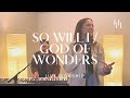 So Will I / God Of Wonders (Live Worship) || Holly Halliwell