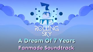 Rolling Sky - A Dream Of 7 Years [Fanmade Soundtrack]