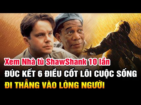 Sau khi xem "Nhà tù ShawShank" 10 lần: Đúc kết 6 ĐIỀU CỐT LÕI của Cuộc sống ĐI THẲNG vào LÒNG NGƯỜI