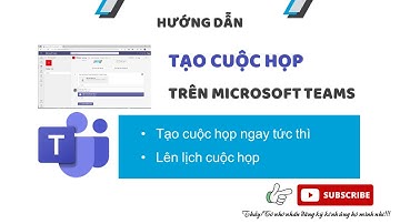 [MS TEAMS] Tạo cuộc họp trực tuyến với Microsoft Teams