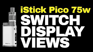 Switching Display Views on eLeaf iStick Pico - v.1.03 Firmware