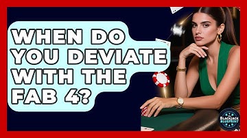 When Do You Deviate With The Fab 4? - The Blackjack Blueprint