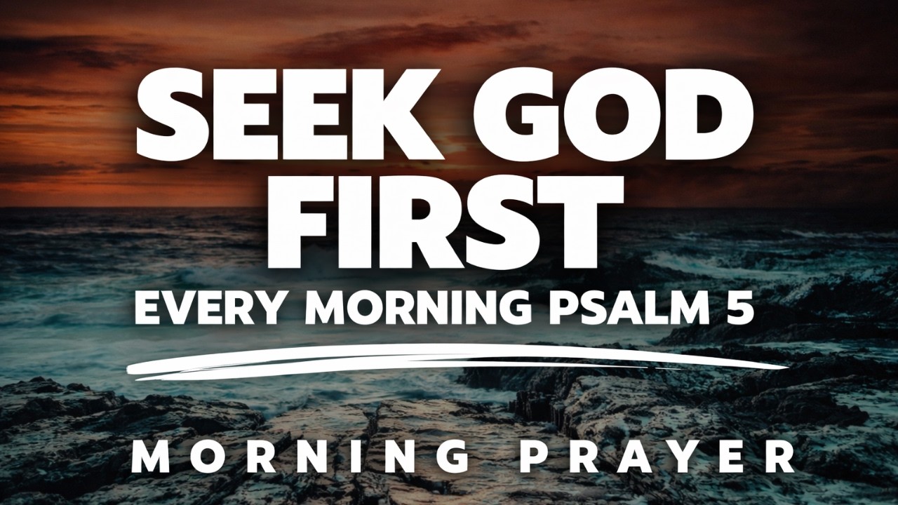 Psalm 5 Morning Prayer | Seek God’s Voice Before Your Day Begins | Morning Prayer