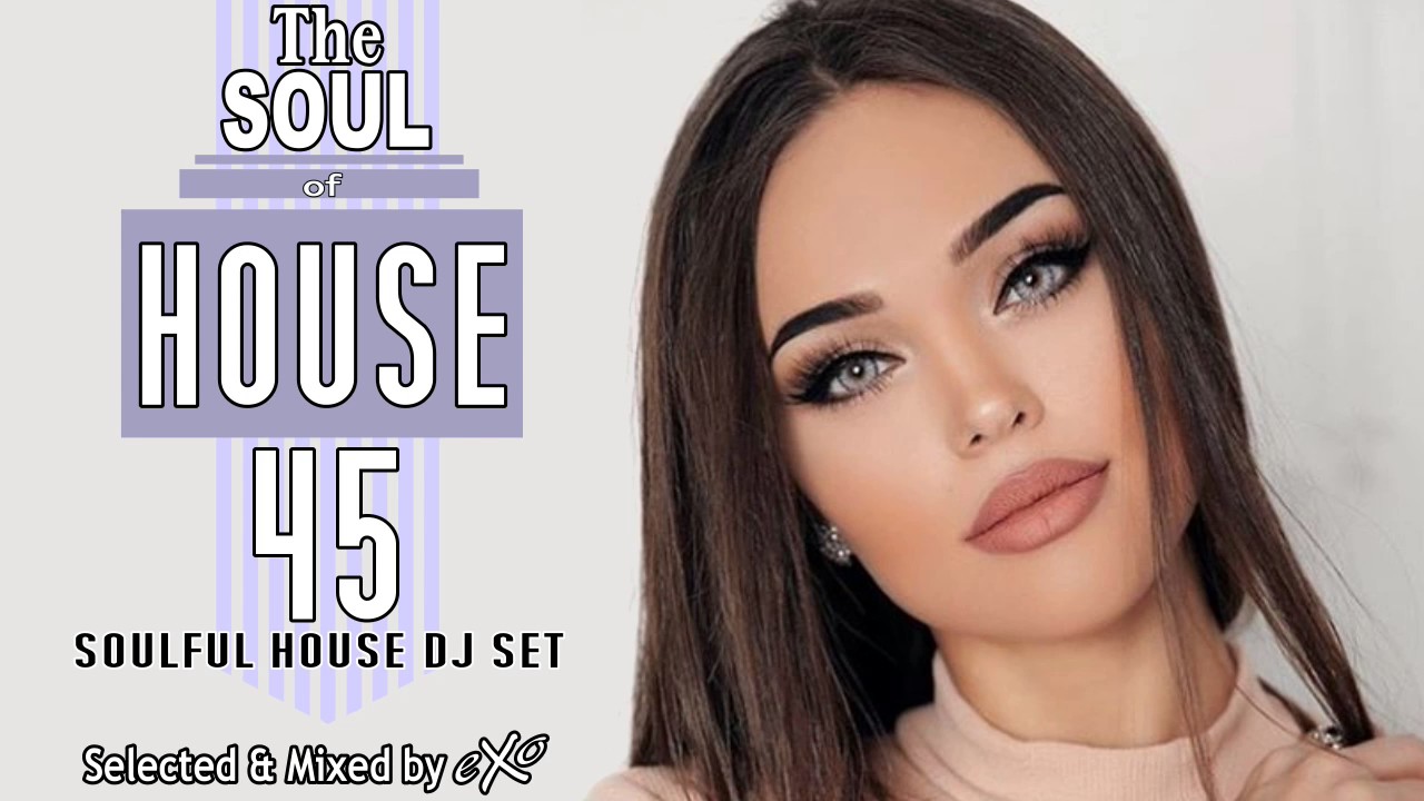 The Soul of House Vol. 45 (Soulful House Mix)