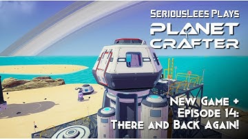 The Planet Crafter | Custom Mode New Game + | Episode 14 | There & Back Again!