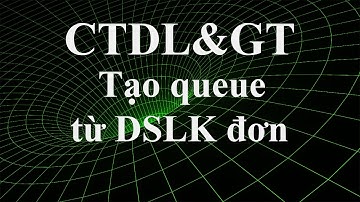 [Linked List] - Tạo Queue từ danh sách liên kết đơn.