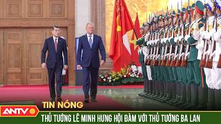 Thủ tướng Lê Minh Hưng chủ trì lễ đón và hội đàm với Thủ tướng Ba Lan | ANTV