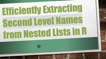 Efficiently Extracting Second Level Names from Nested Lists in R