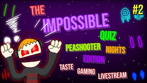 THE IMPOSSIBLE QUIZ - PEASHOOTER NIGHTS EDITION ( Part 2 )