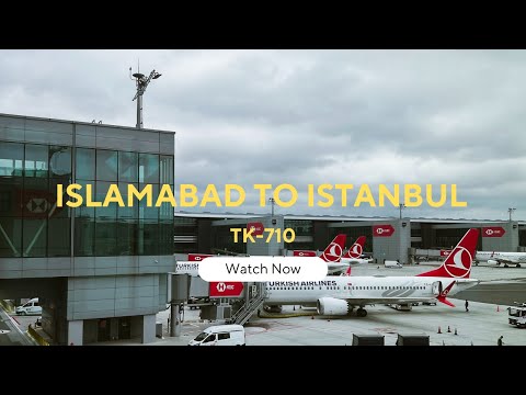 Islamabad to Istanbul: Unveiling Turkish Airlines TK710 Flight Experience