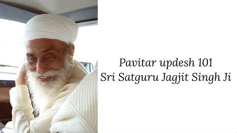 Updesh 101 - Sri Satguru Jagjit Singh Ji