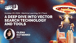A Deep Dive into Vector Search Technology and Tools - Olena Kutsenko