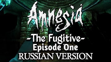 Amnesia The Fugitive Episode One [Полное прохождение нa русскoм] Russian Version