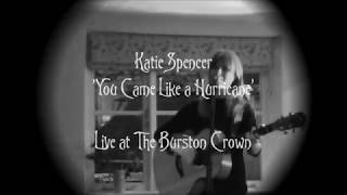 Katie Spencer - You Came Like A Hurricane, live at The Burston Crown, Norfolk