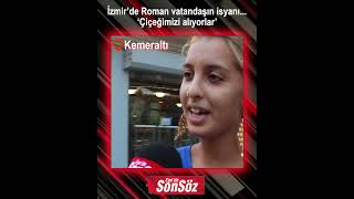 İzmirde Roman Vatandaşın Çiçek Isyanı
