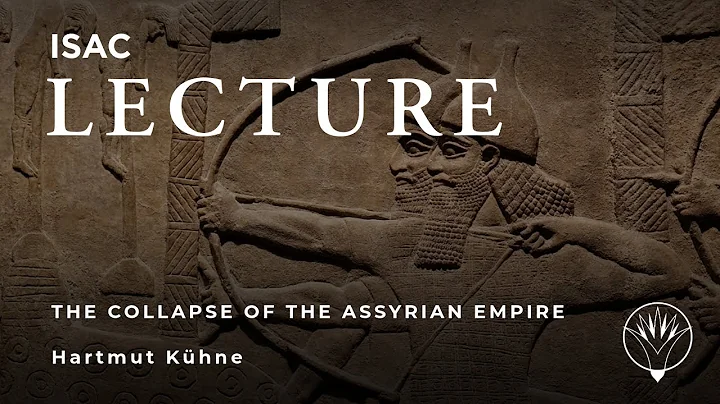 Hartmut Khne | The Collapse of the Assyrian Empire...