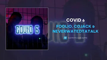 Foolio, Cojack & NeverWantedTaTalk - Covid 6 (AUDIO)