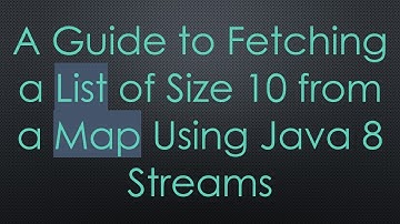 A Guide to Fetching a List of Size 10 from a Map Using Java 8 Streams