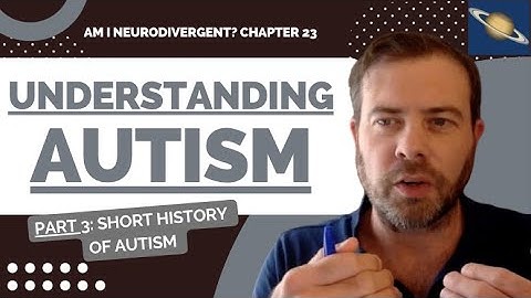 Chapter 23 Understanding Autism Part 3: Short History of Autism