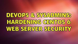 DevOps & SysAdmins: Hardening CentOS 6 web server security