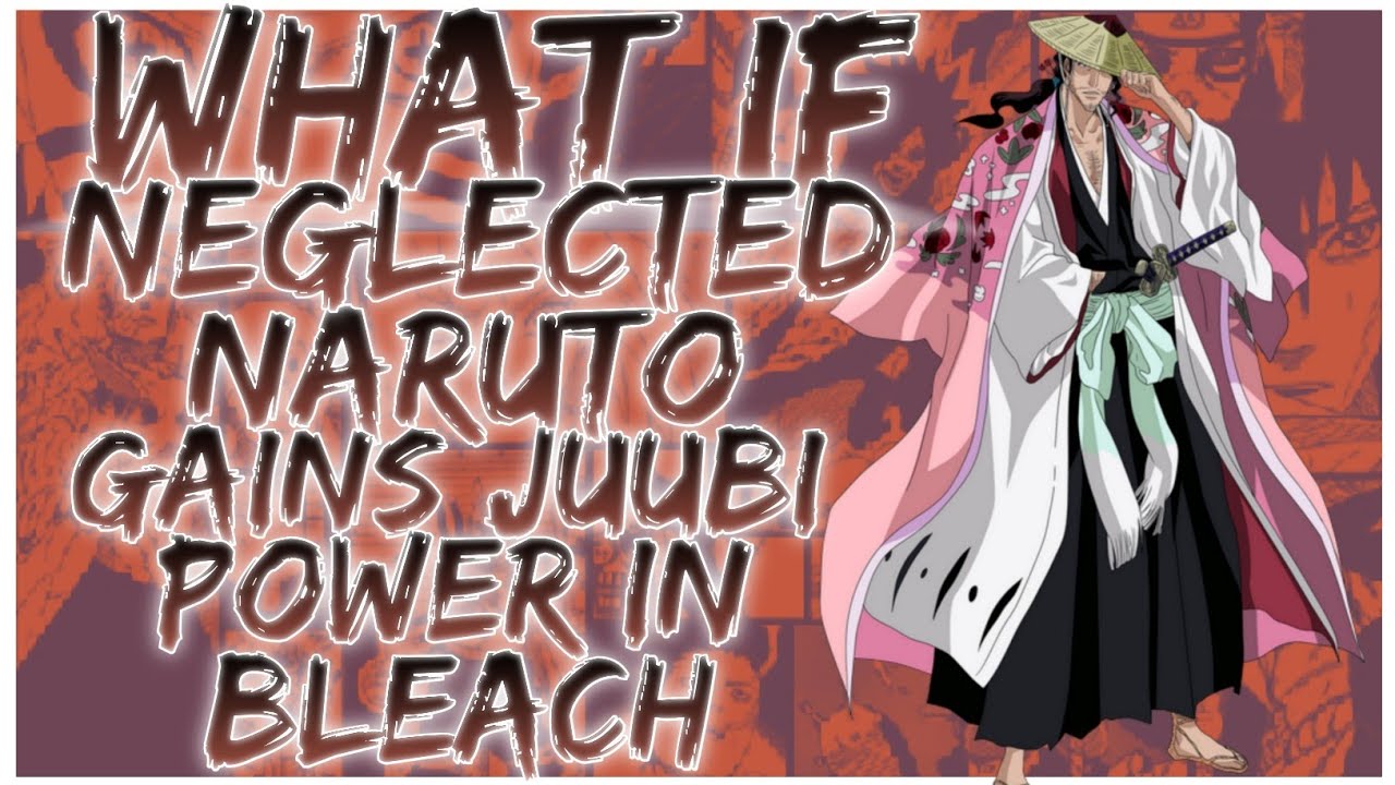 what if neglected Naruto gains juubi power in bleach