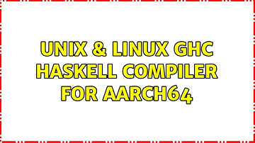 Unix & Linux: GHC Haskell Compiler for AARCH64