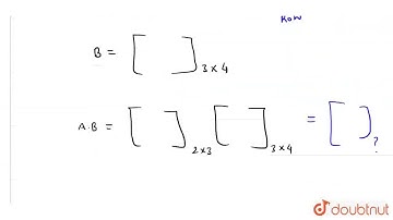 If A is a matrix of order 2 xx 3 , and B is a matrix of order 3 xx 4, then the product matrix AB...