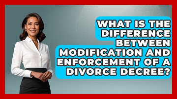 What Is The Difference Between Modification And Enforcement Of A Divorce Decree?