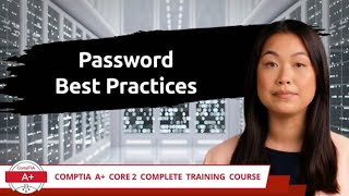 CompTIA A+ Core 2 (220-1102) | Password Best Practices | Exam Objective 2.6 | Course Training Video
