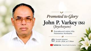 JOHN P VARKEY 86 (JOYCHAYAN) POOVAKKUNNIL-JOBINS VILLA || FUNERAL LIVE STREAMING || 26/09/2026