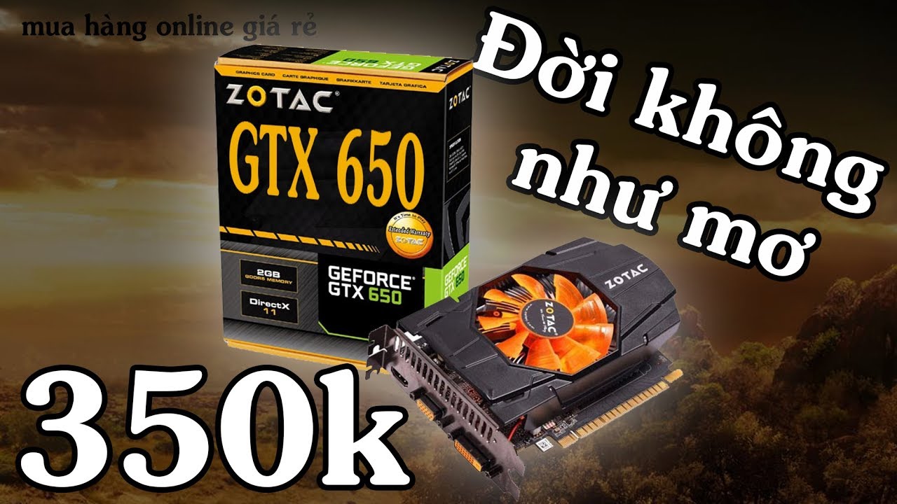 Mua Hàng Online Giá Rẻ Gtx 650 Oc 350k từ sendo và cái kết p4