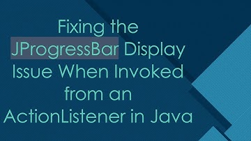 Fixing the JProgressBar Display Issue When Invoked from an ActionListener in Java
