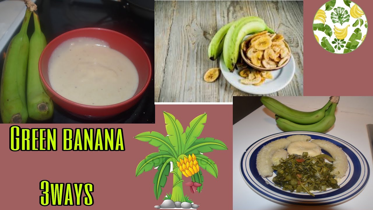 Green banana three way Green banana porridge Fried green banana